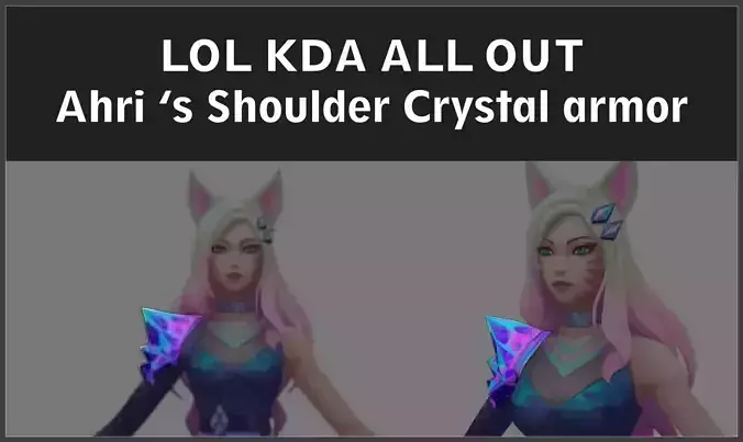 LOL KDA ALL OUT Ahri shoulder Crystal armor 3D print model