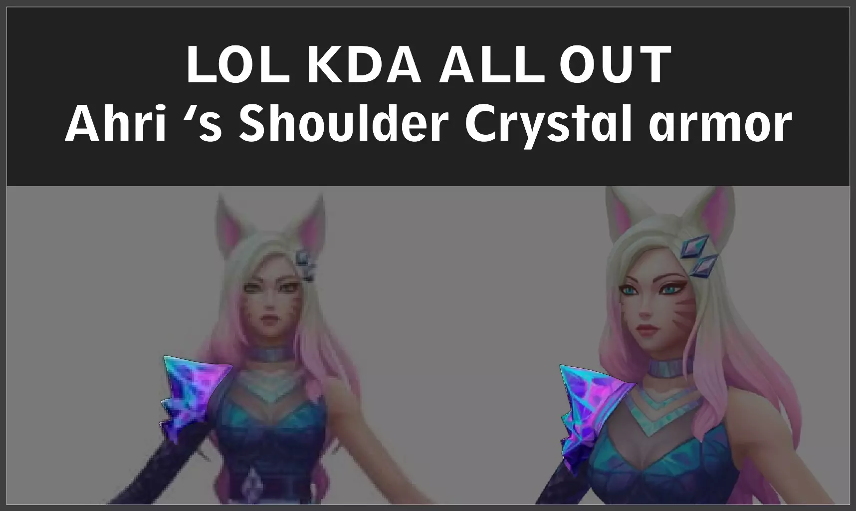 LOL KDA ALL OUT Ahri shoulder Crystal armor 3D print model