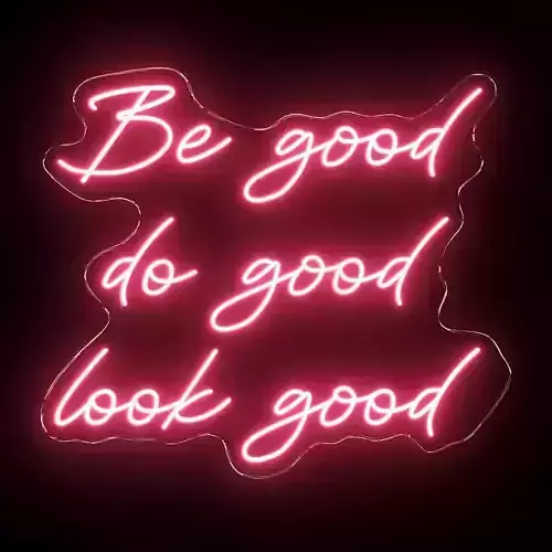Be good Do good Look good Neon Sign