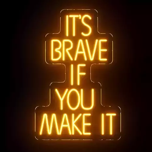 Its Brave If You Make It Neon Sign 