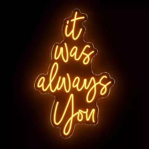 It Was Always You Neon Sign