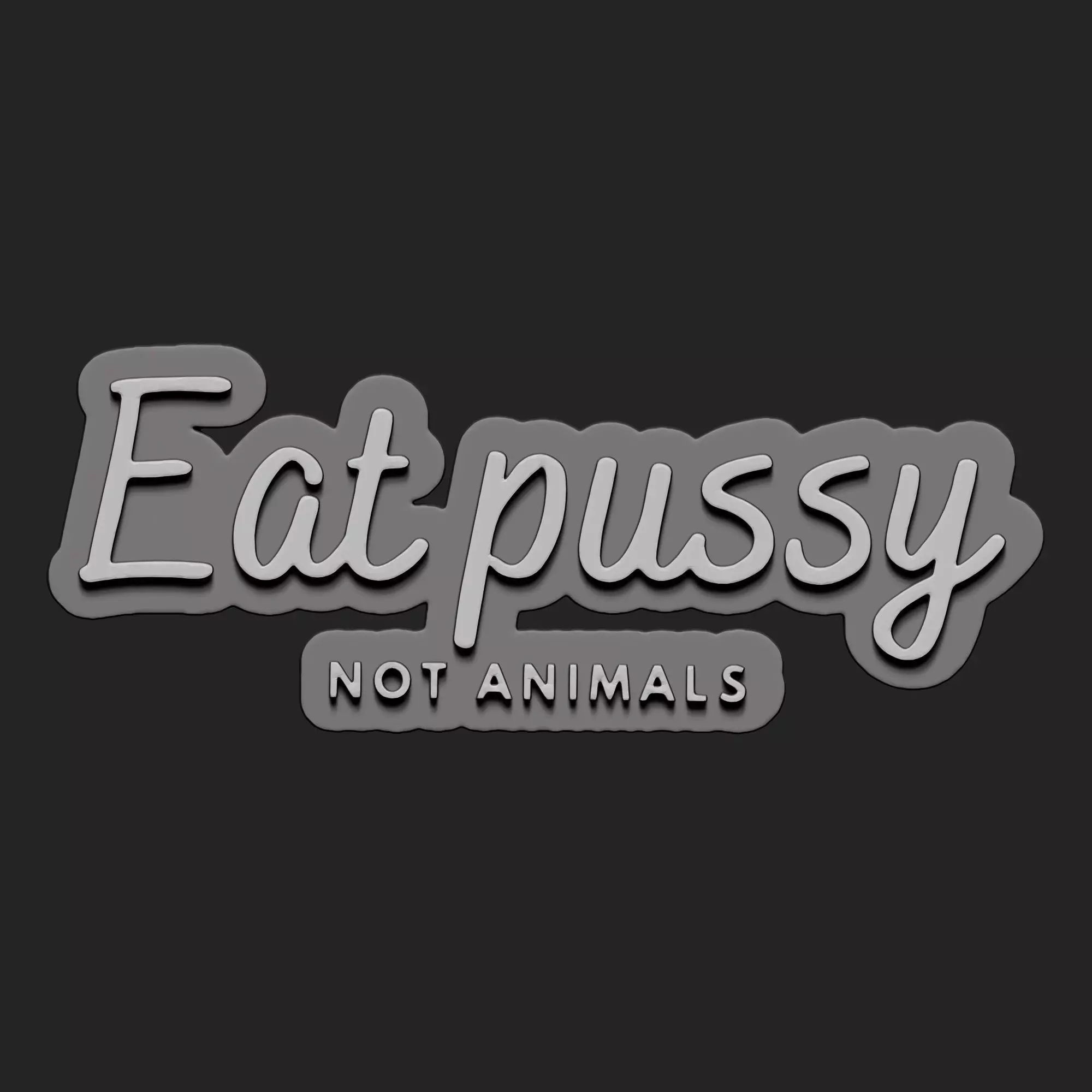 EAT PUSSY NOT ANIMAL 3D print model_0