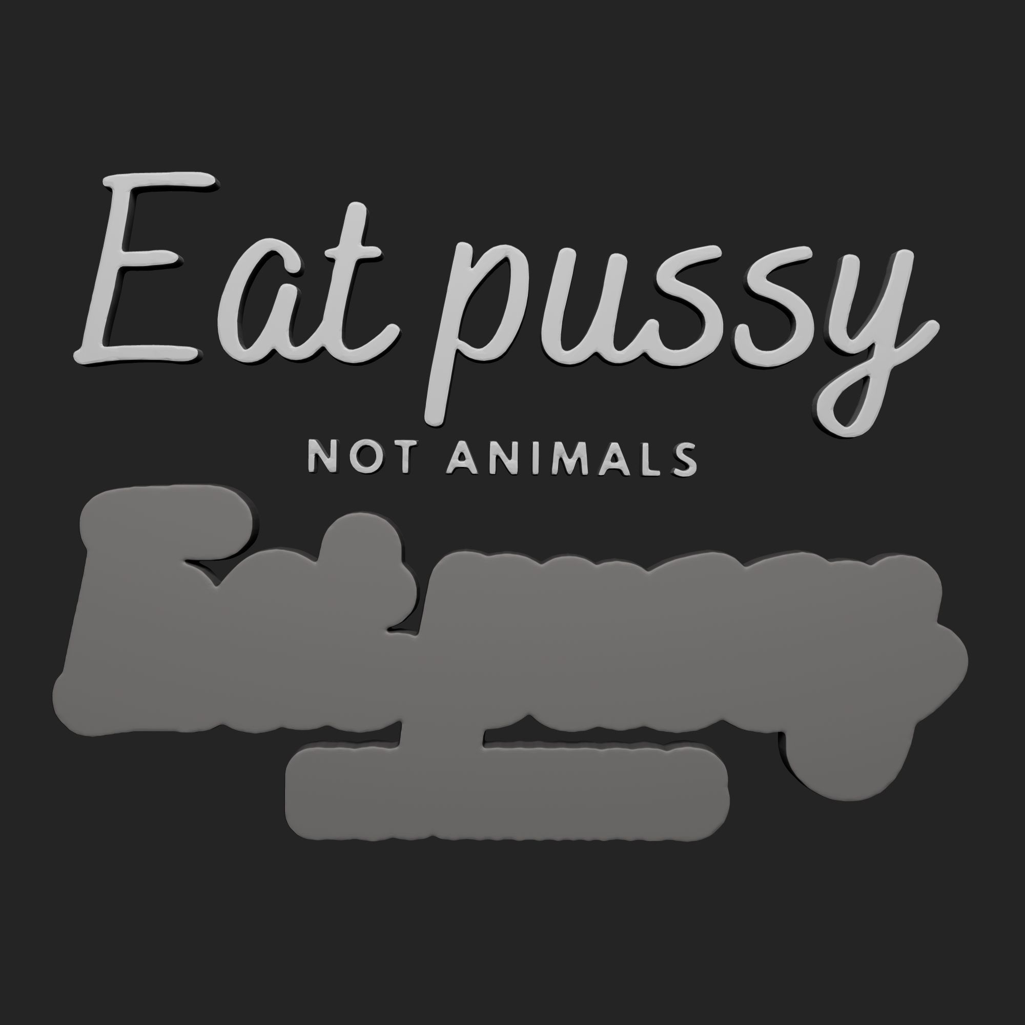 EAT PUSSY NOT ANIMAL 3D print model_5