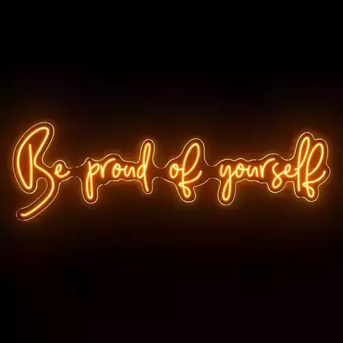 Be proud of your self Neon Sign