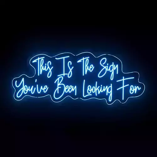 This is the sign youve been looking for Neon Sign