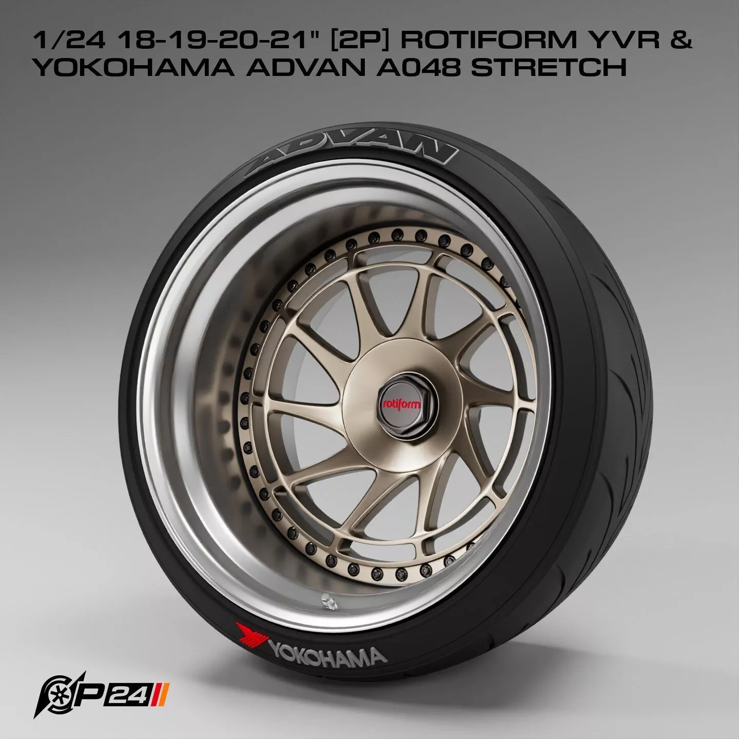 1-24th 18-19-20-21 inches 2P Rotiform YVR and Yokohama Advan ... 3D print model
