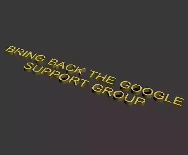 BRING BACK THE GOOGLE SUPPORT GROUP Free 3D print model