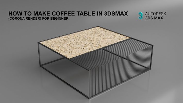 HOW TO MAKE COFFEE TABLE IN 3DS MAX (CORONA RENDER) FOR BEGINNER